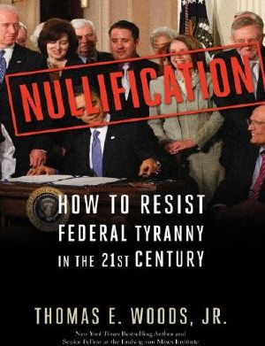 [Nullification 01] • Nullification · How to Resist Federal Tyranny in the 21st Century